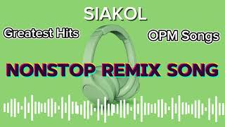 Siakol Remix SongsNonstop OPM Songs [upl. by Sheedy]