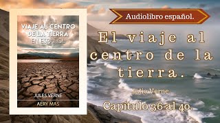 El Viaje Al Centro De La Tierra Julio Verne Capítulo 36 al 40 Audiolibro español [upl. by Lienaj]