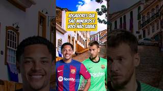 Jogadores que são mineiros e você não sabia futebol minasgerais minas belohorizonte [upl. by Matheson]