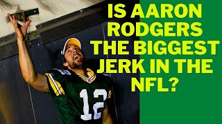 Is Aaron Rodgers the Biggest Jerk in the NFL [upl. by Treble]