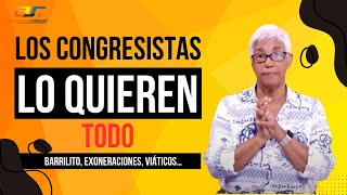 Los congresistas lo quieren todo Barrilito exoneraciones viáticos… [upl. by Anirual]