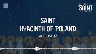 August 17th St Hyacinth of Poland  The Saint of the Day Podcast [upl. by Clarissa]