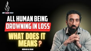 All human being drowning in loss what does it means  Nouman Ali Khan [upl. by Refeinnej799]