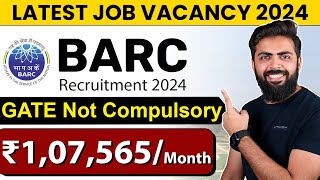 BARC Recruitment 2024  ₹107565month  GATE Not Compulsory  Latest Job Vacancy 2024 [upl. by Neitsabes549]