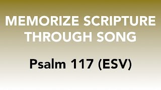 Psalm 117 ESV  Praise the Lord  Memorize Scripture through Song [upl. by Holcman107]