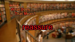 What does reassure mean [upl. by Suirtimed]