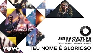 Jesus Culture  Teu Nome É Glorioso Audio ft Kim WalkerSmith [upl. by Elroy]