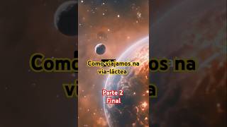 curiosidadesdouniverso espaçoinfinito como viajamos na vialáctea [upl. by Fawcette387]