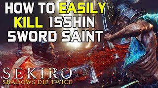 SEKIRO BOSS GUIDES  How To Easily Kill Isshin The Sword Saint Without Getting Hit [upl. by Aremahs]