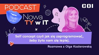 Podcast Nowa Ty w IT  Olga Kozierowska Jak się zaprogramować żeby żyło nam się lepiej [upl. by Suilenroc]