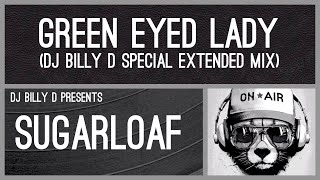 Sugarloaf  Green Eyed Lady DJ Billy D Special Extended Mix [upl. by Ayikaz]