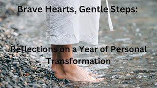 Brave Hearts Gentle Steps Reflections on a Year of Personal Transformation [upl. by Ecinna]