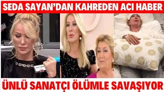 SEDA SAYAN’DAN ACI HABER GELDİ ÖLÜMLE SAVAŞAN ÜNLÜ SANATÇI ANNESİNİN HASTALIĞINA YAKALANDI ÇAĞLAR [upl. by Buschi]