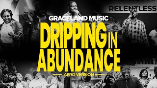 DRIPPING IN ABUNDANCE AFRO VERSION  GRACELAND MUSIC [upl. by Genisia]