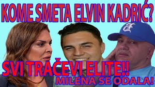 KOME SMETA ELVIN KADRIĆ SVI TRAČEVI ELITE ODALA SE MILENA [upl. by Chaille]