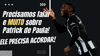 PRECISAMOS FALAR SOBRE PATRICK DE PAULA E SEU COMEÇO NO BOTAFOGO DECEPCIONANTE OU AINDA PODE RENDER [upl. by Aivin]