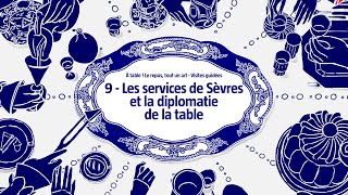 9  Les services de Sèvres et la diplomatie de la table [upl. by Ailad97]