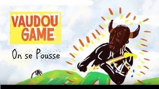 Vaudou Game  On se Pousse [upl. by Qirat936]