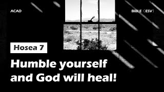 【Hosea 7 】Humble yourself and God will heal ｜ACAD Bible Reading [upl. by Ettenil]