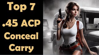 Top 7 Best 45 ACP Concealed Carry Pistols [upl. by Anattar]