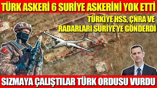 TÜRK ASKERİ 6 SURİYE ASKERİNİ YOK ETTİ  TÜRKİYE HSS ÇNRA VE RADARLARI SURİYE’YE GÖNDERDİ [upl. by Alyl]