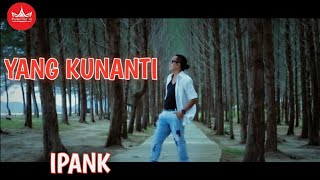 IPANK  Yang Kunanti Official Music Video Album Slow Rock [upl. by Enelrahs]