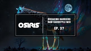 Raw Hardstyle Mix  Breaking Barriers  Osiris Ep 37 [upl. by Arraic]