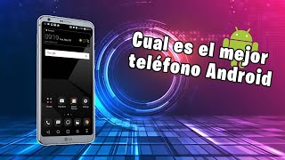 Cual es el mejor Teléfono Android android mejores [upl. by Lenod955]