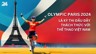 Olympic Paris 2024 là kỳ thi đấu đầy thách thức với thể thao Việt Nam  VTV24 [upl. by Ianteen141]