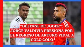 Jorge Valdivia presiona por el regreso de Arturo Vidal a Colo Colo [upl. by Zane862]