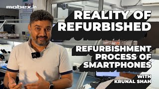 Refurbishment Process of Smartphones  Reality of Refurbished ROR With Krunal Shah  Mobexin [upl. by Grant203]