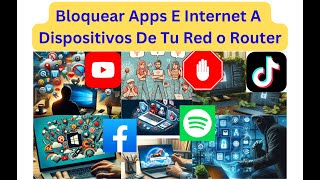 🔥Bloquear Apps E Internet A Dispositivos De Tu Red o Router 🔥 [upl. by Annaiv]