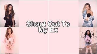 Little Mix  Shout Out to My Ex Lyrics [upl. by Sissie]