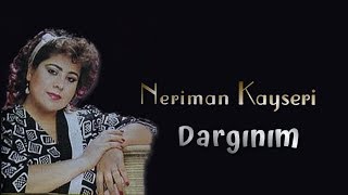 Neriman Kayseri  Dargınım [upl. by Ahsienak324]