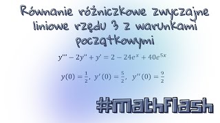 Równanie różniczkowe zwyczajne liniowe rzędu 3 z warunkami początkowymi mathflash [upl. by Aikcin198]