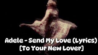 Adele  Send My Love Lyrics To Your New Lover [upl. by Arrehs67]