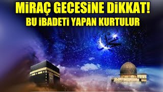 6 Şubat Miraç Gecesine Dikkat Kim miraç kandili gecesi bu ibadetleri yaparsa kurtulur biiznillah [upl. by Nedgo35]