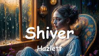 Hazlett  Shiver Lyrics 💗♫ [upl. by Adila]