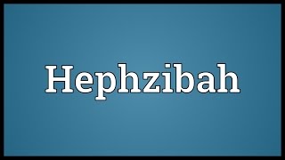 Hephzibah Meaning [upl. by Glennis]