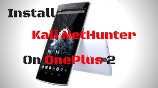 Install Kali NetHunter On CM 141  OnePlus 2 [upl. by Tengdin77]