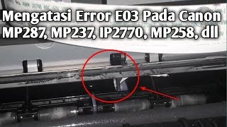 Cara Mengatasi Error E03 Pada Printer Canon MP287 MP237MP258 IP2770 [upl. by Nalced]