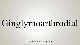 How To Say Ginglymoarthrodial [upl. by Yauq559]