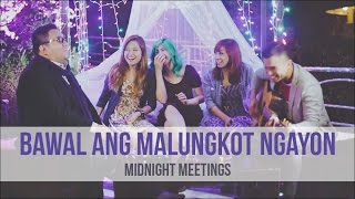 Midnight Meetings  Bawal Ang Malungkot Ngayon [upl. by Cuhp708]