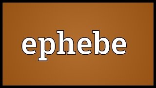 Ephebe Meaning [upl. by Atisor]