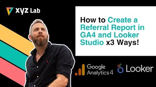 How to Create a Referral Report in GA4 and Looker Studio 3 Ways [upl. by Chloette]