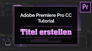 Adobe Premiere Pro CC 2019  Tutorial  Titel erstellen Deutsch [upl. by Olrac]