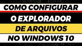 COMO CONFIGURAR O EXPLORADOR DE ARQUIVOS NO WINDOWS 10 [upl. by Peskoff850]