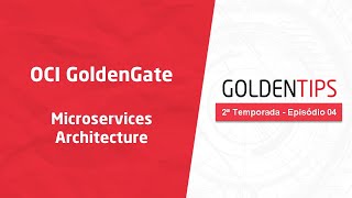 GoldenTips 2ª Temporada  Episódio 04  OCI GoldenGate Microservices Architecture [upl. by Ohnuj530]