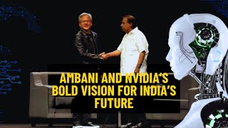 How Mukesh Ambani and Jensen Huang are Shaping AI with NVIDIA for INDIA ambani nvidia jio ai [upl. by Sirod]