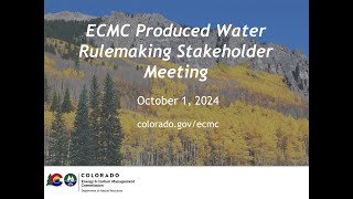 ECMC Produced Water Rulemaking Stakeholder Meeting  October 1 2024 [upl. by Notterb]